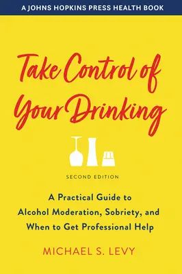 Preia controlul asupra consumului tău de alcool: Un ghid practic pentru moderarea consumului de alcool, sobrietate și când să apelați la ajutor profesional - Take Control of Your Drinking: A Practical Guide to Alcohol Moderation, Sobriety, and When to Get Professional Help