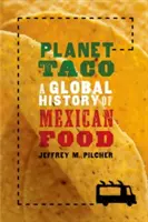 Planeta Taco: O istorie globală a mâncării mexicane - Planet Taco: A Global History of Mexican Food