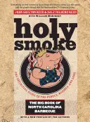 Holy Smoke: Marea carte a grătarului din Carolina de Nord - Holy Smoke: The Big Book of North Carolina Barbecue