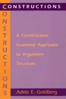 Construcții: O abordare bazată pe gramatica construcțiilor pentru structura argumentelor - Constructions: A Construction Grammar Approach to Argument Structure