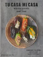 Tu Casa Mi Casa: Rețete mexicane pentru bucătarul de acasă - Tu Casa Mi Casa: Mexican Recipes for the Home Cook