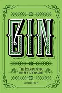 Gin: Ghidul esențial pentru pasionații de gin - Gin: The Essential Guide for Gin Aficionados
