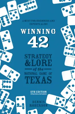 Winning 42: Strategy and Lore of the National Game of Texas (Ediția a 5-a) - Winning 42: Strategy and Lore of the National Game of Texas (5th Edition)