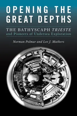 Deschiderea marilor adâncuri: Bathyscaph Trieste și pionierii explorării subacvatice - Opening the Great Depths: The Bathyscaph Trieste and Pioneers of Undersea Exploration