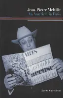 Jean-Pierre Melville: Un american la Paris - Jean-Pierre Melville: An American in Paris