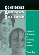 Încredere, asertivitate, stimă de sine - O serie de 12 sesiuni pentru elevii de liceu - Confidence, Assertiveness, Self-Esteem - A Series of 12 Sessions for Secondary School Students