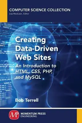 Creating Data-Driven Web Sites (Crearea de site-uri web bazate pe date): O introducere în HTML, CSS, PHP și MySQL - Creating Data-Driven Web Sites: An Introduction to HTML, CSS, PHP, and MySQL