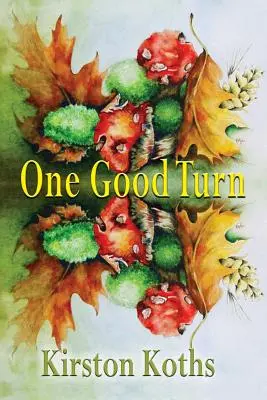 One Good Turn - Poezie de Kirston Koths - One Good Turn - Poetry by Kirston Koths
