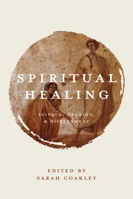 Vindecarea spirituală: Știință, sens și discernământ - Spiritual Healing: Science, Meaning, and Discernment