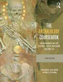 The Archaeology Coursebook: O introducere în teme, situri, metode și competențe - The Archaeology Coursebook: An Introduction to Themes, Sites, Methods and Skills