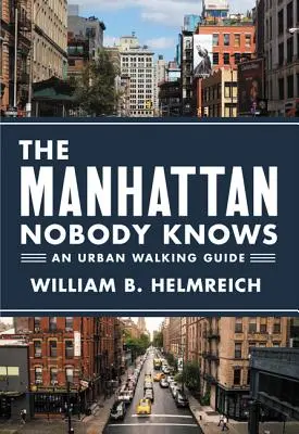 Manhattanul pe care nimeni nu-l cunoaște: un ghid de plimbare urbană (The Manhattan Nobody Knows: An Urban Walking Guide) - The Manhattan Nobody Knows: An Urban Walking Guide