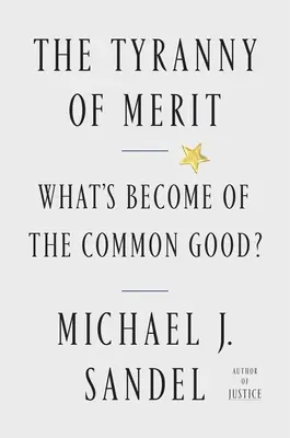Tirania meritocrației / The Tyranny of Merit: Ce a devenit binele comun? - The Tyranny of Merit: What's Become of the Common Good?