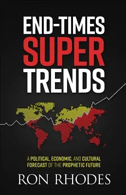 Super tendințele sfârșitului vremurilor: O previziune politică, economică și culturală a viitorului profetic - End-Times Super Trends: A Political, Economic, and Cultural Forecast of the Prophetic Future