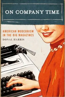 On Company Time: Modernismul american în marile reviste - On Company Time: American Modernism in the Big Magazines