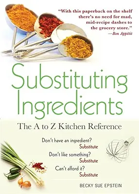 Substituirea ingredientelor: Referință de la A la Z în bucătărie - Substituting Ingredients: The A to Z Kitchen Reference