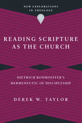 Lectura Scripturii ca Biserică: Hermeneutica uceniciei a lui Dietrich Bonhoeffer - Reading Scripture as the Church: Dietrich Bonhoeffer's Hermeneutic of Discipleship