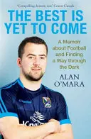 Best is Yet to Come - A Memoir about Football and Finding a Way Through the Dark
