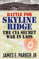Bătălia pentru Skyline Ridge: Războiul secret al CIA în Laos - Battle for Skyline Ridge: The CIA Secret War in Laos