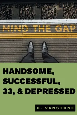 Frumos, de succes, 33 de ani și deprimat - Handsome, Successful, 33, & Depressed
