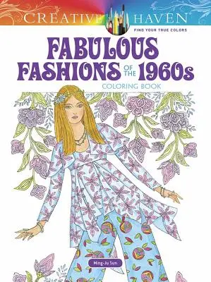 Creative Haven Fabulous Fashions of the 1960s Carte de colorat - Creative Haven Fabulous Fashions of the 1960s Coloring Book