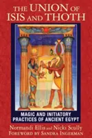 Uniunea lui Isis și Thoth: Magia și practicile inițiatice din Egiptul Antic - The Union of Isis and Thoth: Magic and Initiatory Practices of Ancient Egypt