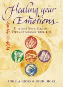 Vindecarea emoțiilor tale - Descoperă-ți tipul celor cinci elemente și schimbă-ți viața - Healing Your Emotions - Discover Your Five Element Type and Change Your Life