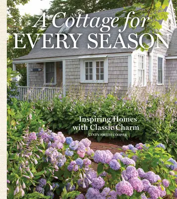 O cabană pentru fiecare anotimp: Case inspiratoare cu farmec clasic - A Cottage for Every Season: Inspiring Homes with Classic Charm
