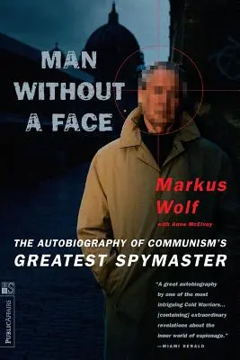 Man Without a Face: Autobiografia celui mai mare maestru al spionajului comunist - Man Without a Face: The Autobiography of Communism's Greatest Spymaster