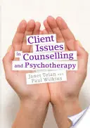 Problemele clientului în consiliere și psihoterapie: Practica centrată pe persoană - Client Issues in Counselling and Psychotherapy: Person-Centred Practice