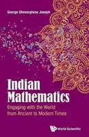 Matematica indiană: Angajarea cu lumea din cele mai vechi timpuri până în cele mai moderne - Indian Mathematics: Engaging with the World from Ancient to Modern Times