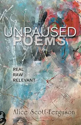 Poezii fără pauză: Real, Crud, Relevant - Unpaused Poems: Real, Raw, Relevant
