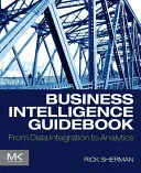 Business Intelligence Guidebook: De la integrarea datelor la analiză - Business Intelligence Guidebook: From Data Integration to Analytics
