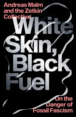 Piele albă, combustibil negru: Despre pericolul fascismului fosil - White Skin, Black Fuel: On the Danger of Fossil Fascism