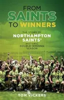 De la Saints la Winners - Povestea istoricului sezon cu două victorii al Northampton Saints - From Saints to Winners - The Story of Northampton Saints' Historic Double-Winning Season