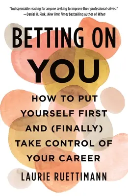 Pariind pe tine: Cum să te pui pe tine pe primul loc și să preiei (în sfârșit) controlul asupra carierei tale - Betting on You: How to Put Yourself First and (Finally) Take Control of Your Career