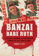 Banzai Babe Ruth: Baseball, spionaj și asasinat în timpul turneului din 1934 din Japonia - Banzai Babe Ruth: Baseball, Espionage, & Assassination During the 1934 Tour of Japan