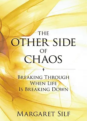 Cealaltă parte a haosului: Cum să treci peste atunci când viața se destramă - The Other Side of Chaos: Breaking Through When Life Is Breaking Down