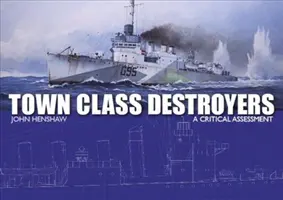 Distrugătorii clasei de oraș: O evaluare critică - Town Class Destroyers: A Critical Assessment