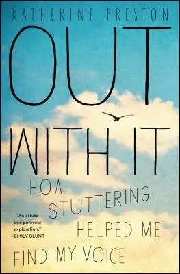 Out with It: Cum m-a ajutat bâlbâiala să-mi găsesc vocea - Out with It: How Stuttering Helped Me Find My Voice
