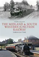 The Midland & South Western Junction Railway prin timp - The Midland & South Western Junction Railway Through Time