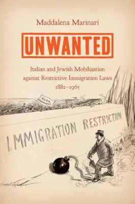 Unwanted: Mobilizarea italienilor și evreilor împotriva legilor restrictive privind imigrația, 1882-1965 - Unwanted: Italian and Jewish Mobilization Against Restrictive Immigration Laws, 1882-1965