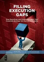 Filling Execution Gaps: Cum transformă executivii și managerii de proiect strategia corporativă în proiecte de succes - Filling Execution Gaps: How Executives and Project Managers Turn Corporate Strategy Into Successful Projects