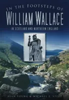 Pe urmele lui William Wallace: În Scoția și nordul Angliei - In the Footsteps of William Wallace: In Scotland and Northern England