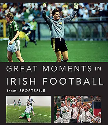 Mari momente din fotbalul irlandez - Great Moments in Irish Football