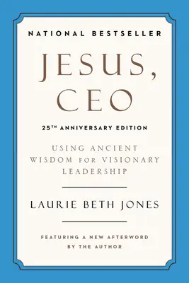Isus, CEO: Utilizarea înțelepciunii străvechi pentru un leadership vizionar - Jesus, CEO: Using Ancient Wisdom for Visionary Leadership