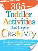 365 Toddler Activities That Inspire Creativity (365 de activități pentru copii mici care inspiră creativitatea): Jocuri, proiecte și îndeletniciri care încurajează învățarea și imaginația copilului - 365 Toddler Activities That Inspire Creativity: Games, Projects, and Pastimes That Encourage a Child's Learning and Imagination