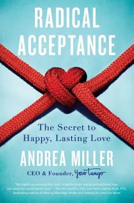 Acceptarea radicală: Secretul unei iubiri fericite și durabile: The Secret to Happy, Lasting Love - Radical Acceptance: The Secret to Happy, Lasting Love