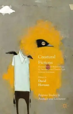 Ficțiuni creaturale: Human-Animal Relationships in Twentieth- and Twenty-First-Century Literature (Relațiile dintre oameni și animale în literatura secolelor XX și XXI) - Creatural Fictions: Human-Animal Relationships in Twentieth- And Twenty-First-Century Literature