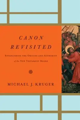 Canon Revisited: Stabilirea originilor și a autorității cărților Noului Testament - Canon Revisited: Establishing the Origins and Authority of the New Testament Books