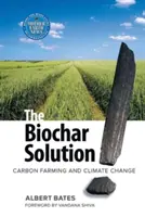 The Biochar Solution: Cultivarea carbonului și schimbările climatice - The Biochar Solution: Carbon Farming and Climate Change